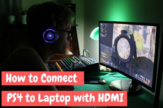 How to Connect PS4 to Laptop with HDMI