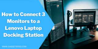 How to Connect 3 Monitors to a Lenovo Laptop Docking Station