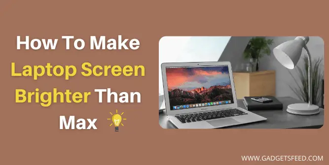 How To Make Laptop Screen Brighter Than Max