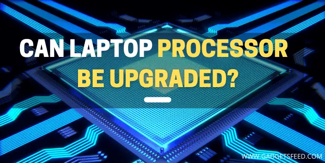 Can Laptop Processor Be Upgraded