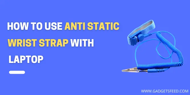 How to Use Anti Static Wrist Strap Laptop