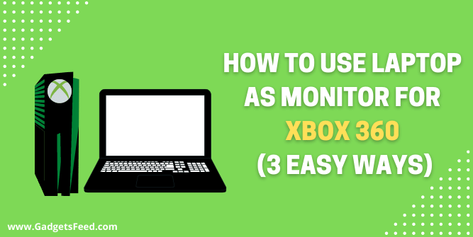 How To Use Laptop As Monitor For Xbox 360
