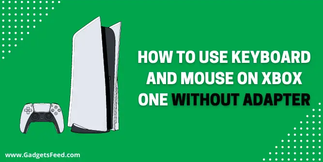 How to use keyboard and mouse on xbox one without adapter