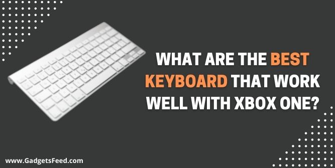 best keyboards that work well with Xbox One
