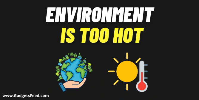 environment  is too hot