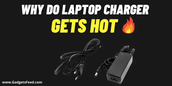 why do laptop charger gets Hot