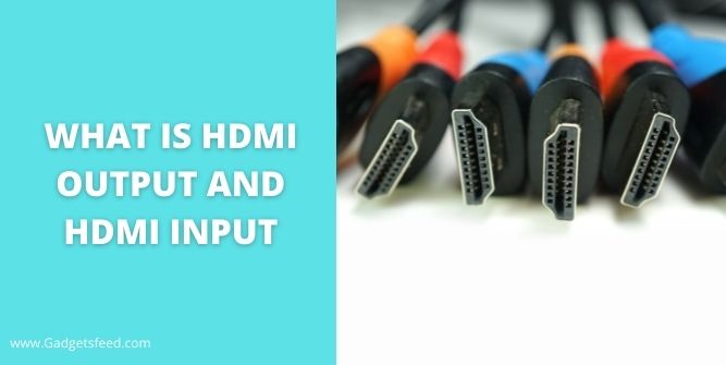 What is HDMI Output and HDMI Input