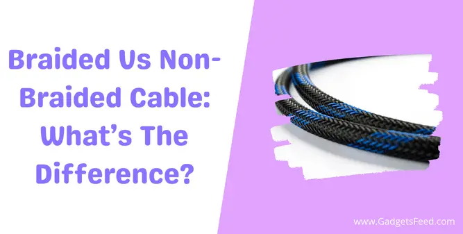 Braided Vs Non Braided Cable