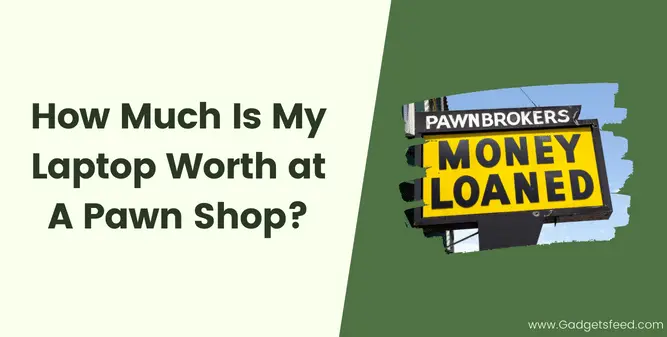 How Much Is My Laptop Worth at A Pawn Shop