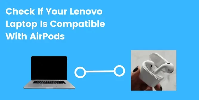 Check If Your Lenovo Laptop Is Compatible With AirPods