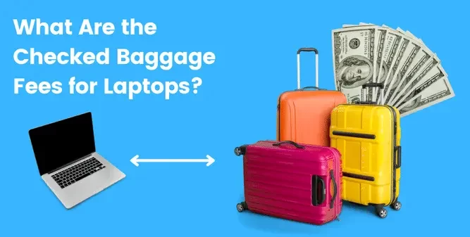 What Are the Checked Baggage Fees for Laptops