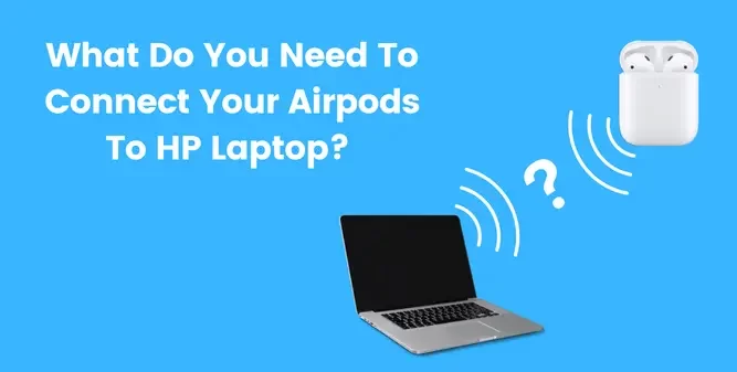 What Do You Need To Connect Your Airpods To HP Laptop