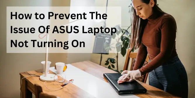 How to Prevent The Issue Of ASUS Laptop Not Turning On