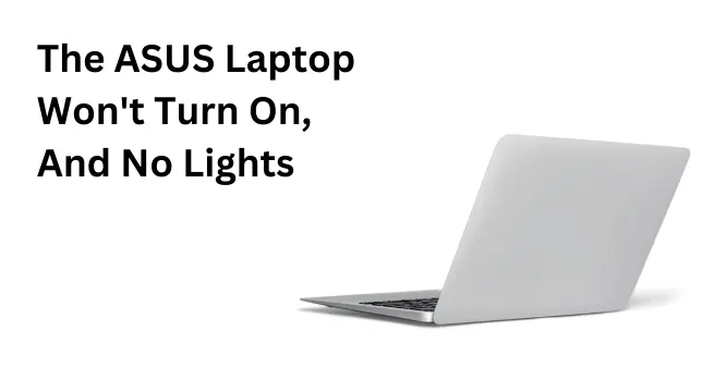 The ASUS Laptop Won't Turn On, And No Lights