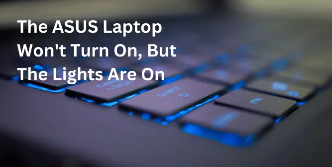 The ASUS Laptop Won't Turn On, But The Lights Are On