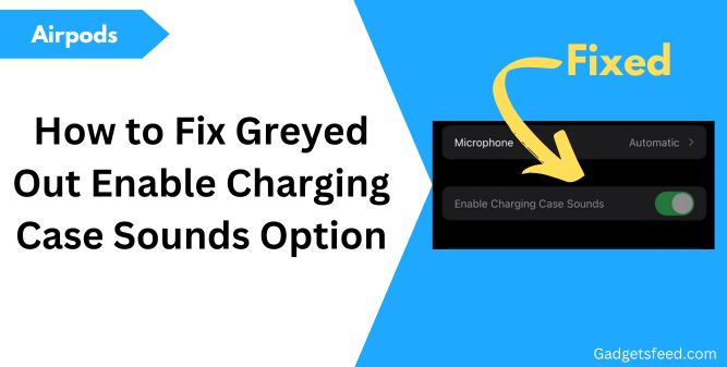 How to Fix Greyed Out Enable Charging Case Sounds Option