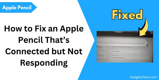 How to Fix an Apple Pencil That’s Connected but Not Responding